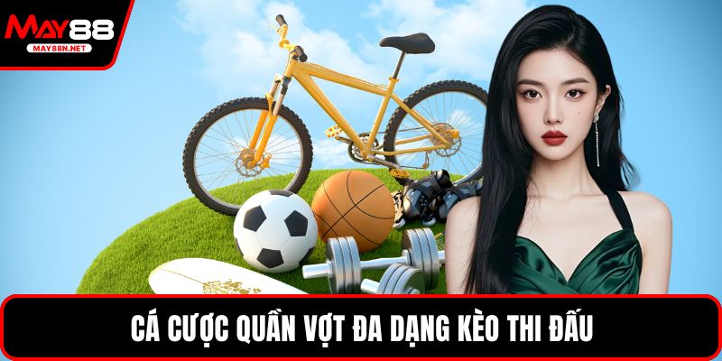 Cá cược quần vợt đa dạng kèo thi đấu
