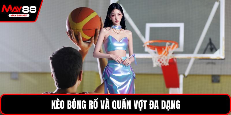 Kèo bóng rổ và quần vợt đa dạng