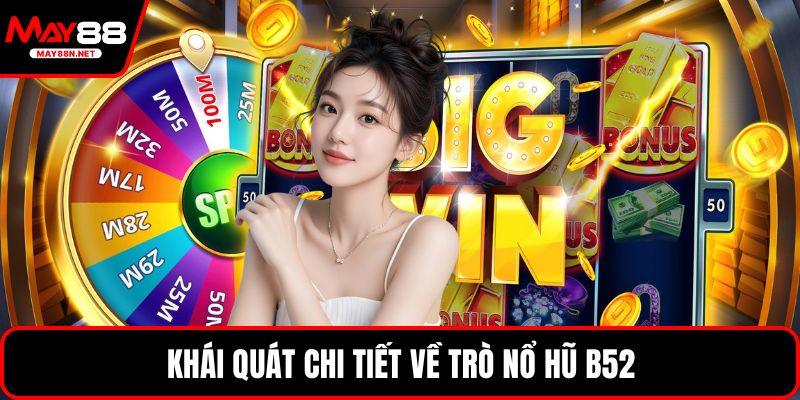 Khái quát chi tiết về trò nổ hũ B52
