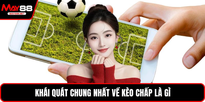 Khái quát chung nhất về kèo chấp là gì