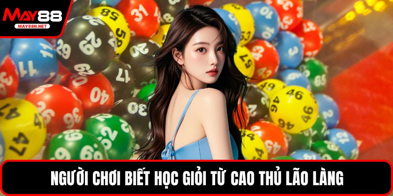 Người chơi biết học giỏi từ cao thủ lão làng