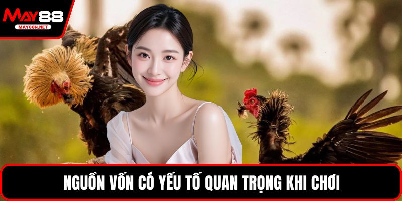Nguồn vốn có yếu tố quan trọng khi chơi