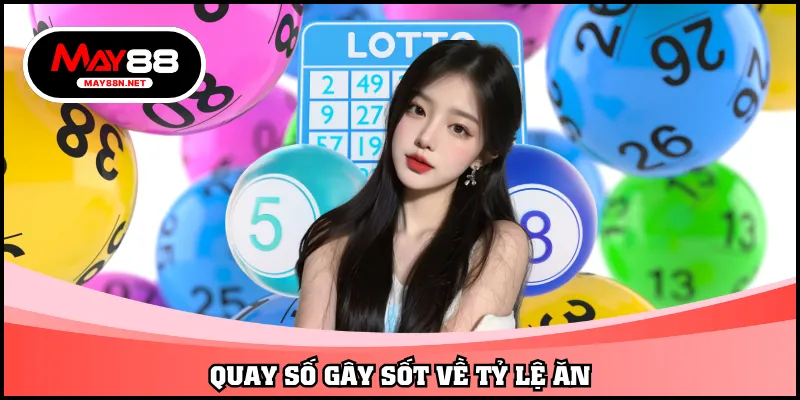 Quay số gây sốt về tỷ lệ ăn